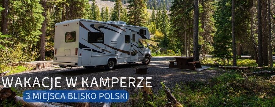 wakacje-w-kamperze-kamper-3-miejsca-godne-polecenia-blisko-polski